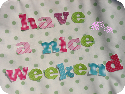 {#have a nice weekend.jpg}